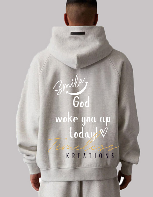 Smile, God woke you up today inspiration unisex Sweatshirt/Hoodie