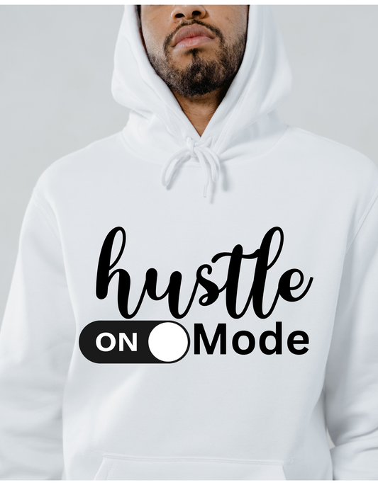 Hustle Mode Inspirational T-shirt, Sweatshirt or Hoodie