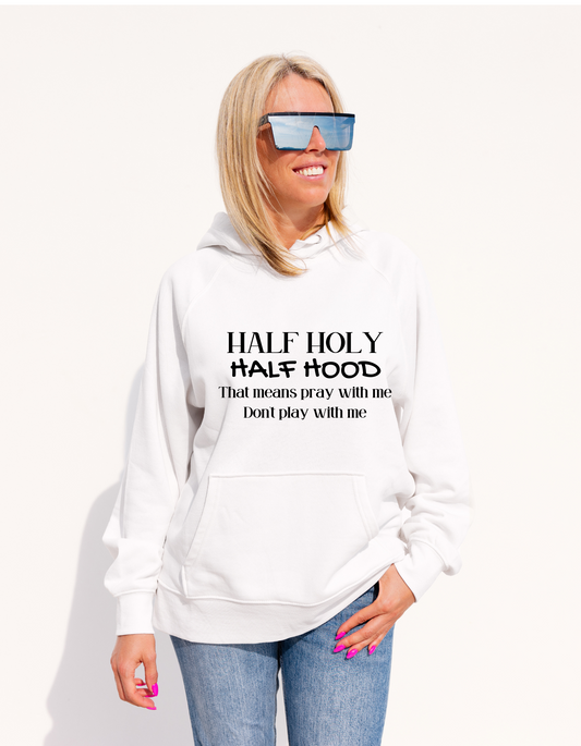 Half Holy half Hood Inspirational T-shirt, Sweatshirt or Hoodie