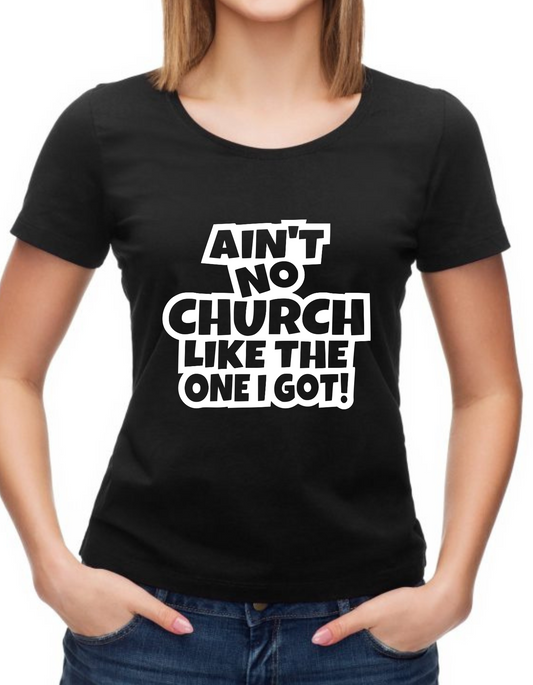 Ain’t no church/pastor like the one I got, church T-shirts