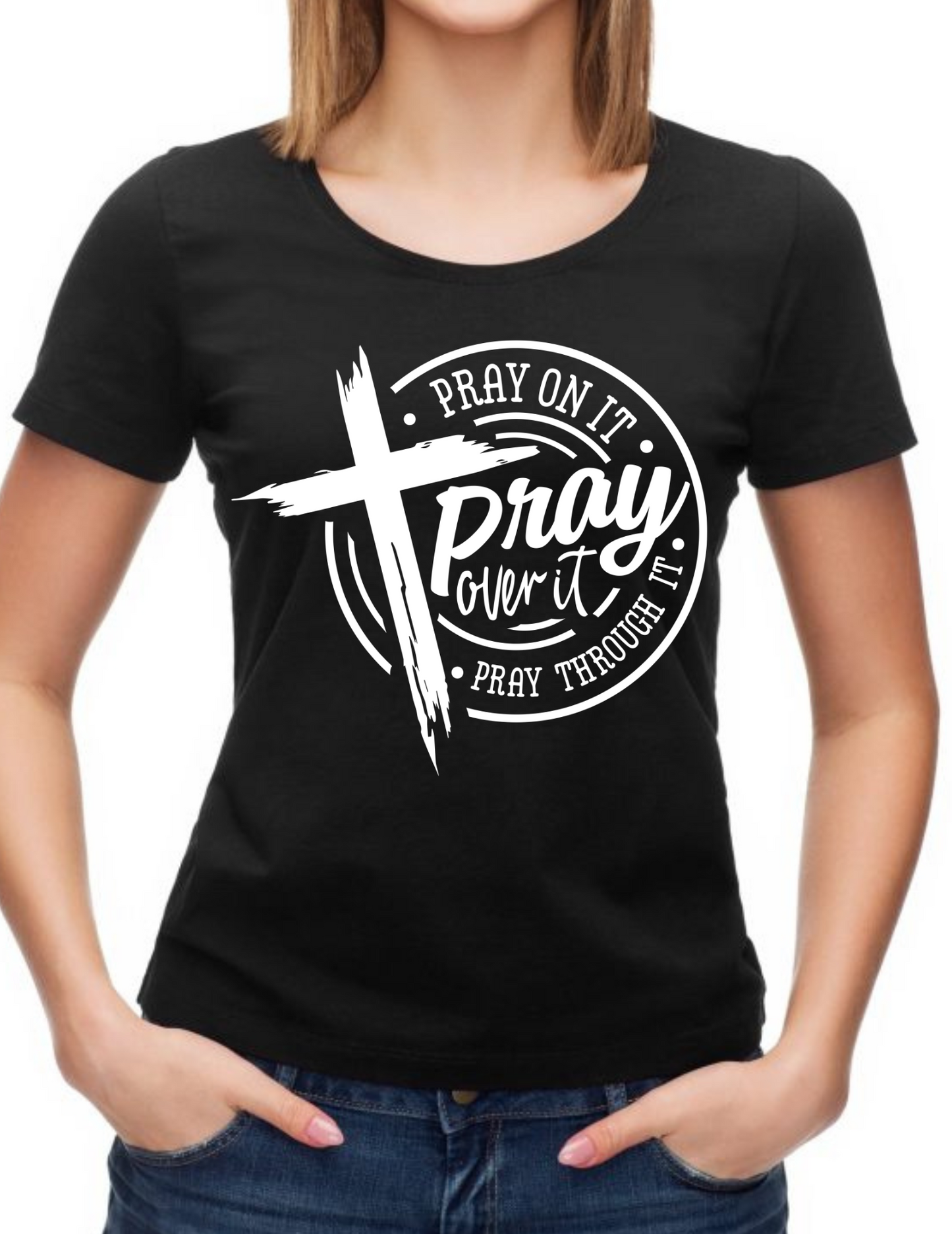 Pray on it, Pray over it, Pray through it T-Shirt